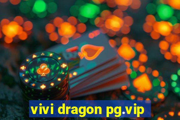 vivi dragon pg.vip